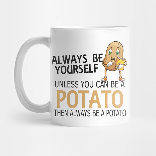 Potato - Always be yourself unless you can be a potato by KC Happy Shop